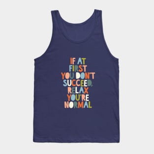 If At First You Don't Succeed Relax You're Normal by The Motivated Type Tank Top